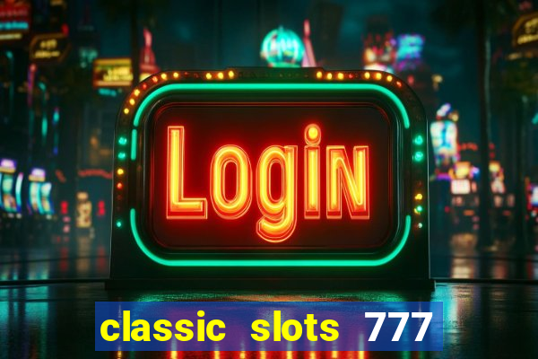 classic slots 777 paga mesmo